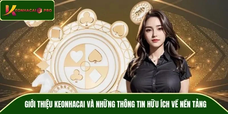 Giới Thiệu Keonhacai và những thông tin hữu ích về nền tảng