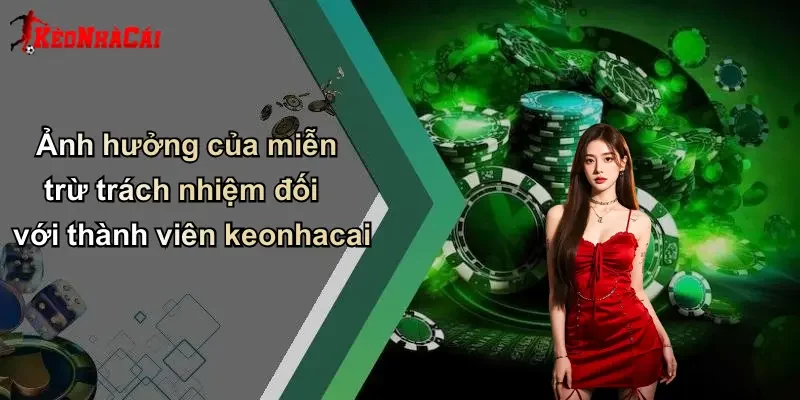 Ảnh hưởng của miễn trừ trách nhiệm đối với thành viên keonhacai