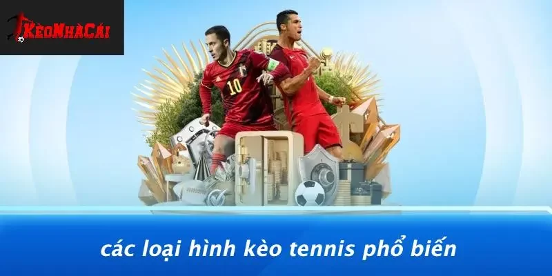 Các Loại Hình Kèo Tennis Phổ Biến