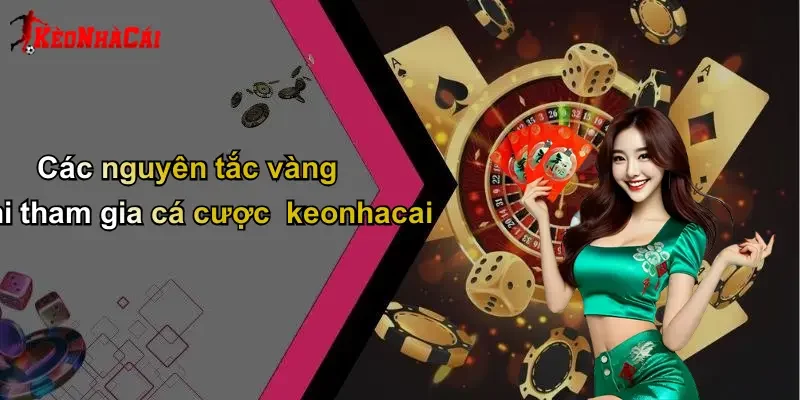 Các nguyên tắc vàng khi tham gia cá cược keonhacai