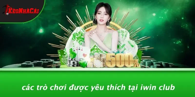 Các Trò Chơi Được Yêu Thích Tại IWIN CLUB