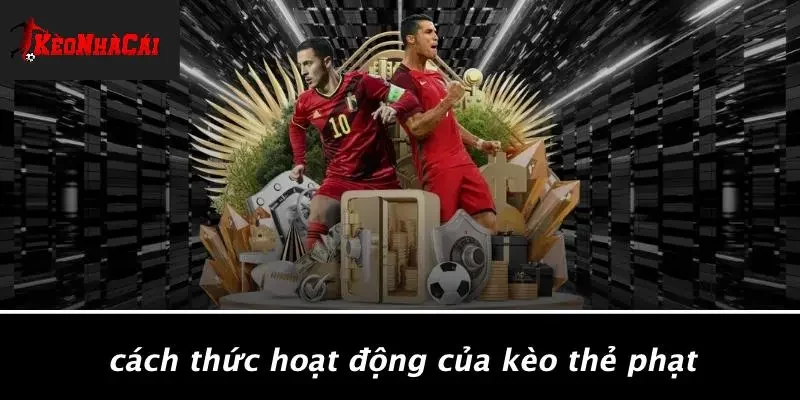 Cách Thức Hoạt Động Của Kèo Thẻ Phạt