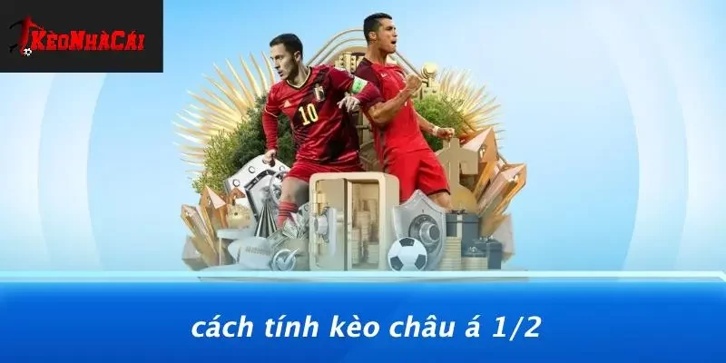 Cách Tính Kèo Châu Á 1/2