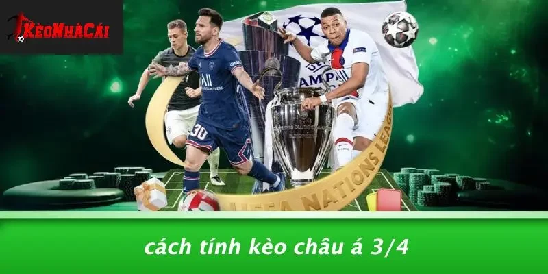 Cách Tính Kèo Châu Á 3/4