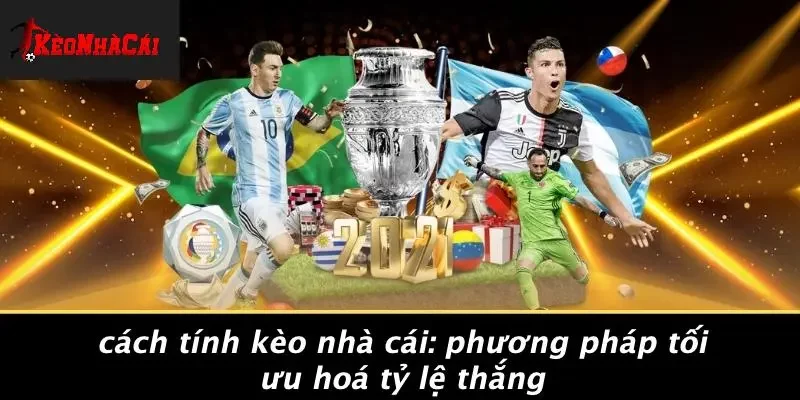CÁCH TÍNH KÈO NHÀ CÁI: PHƯƠNG PHÁP TỐI ƯU HOÁ TỶ LỆ THẮNG