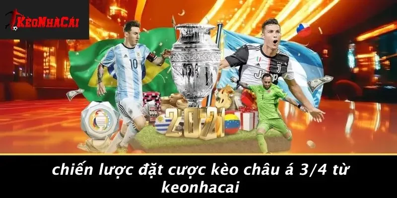 Chiến Lược Đặt Cược Kèo Châu Á 3/4 Từ Keonhacai