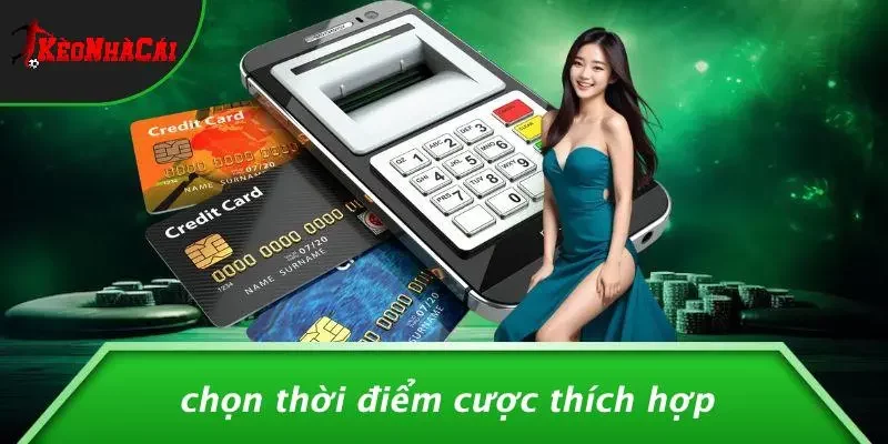 Chọn Thời Điểm Cược Thích Hợp