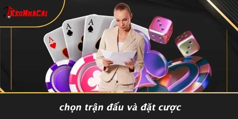 Chọn Trận Đấu Và Đặt Cược