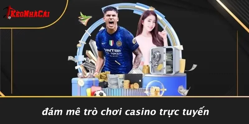 Đám Mê Trò Chơi Casino Trực Tuyến