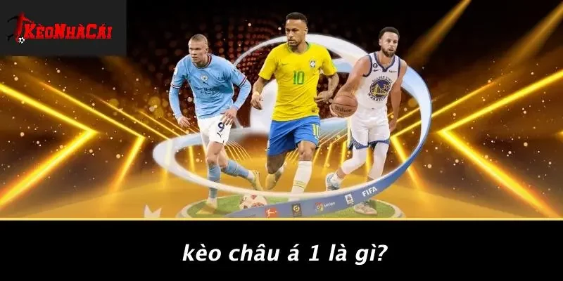 Kèo Châu Á 1 Là Gì?