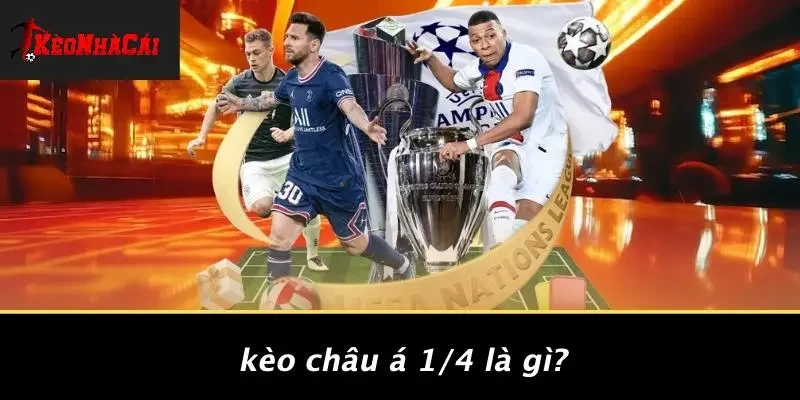 Kèo Châu Á 1/4 Là Gì?