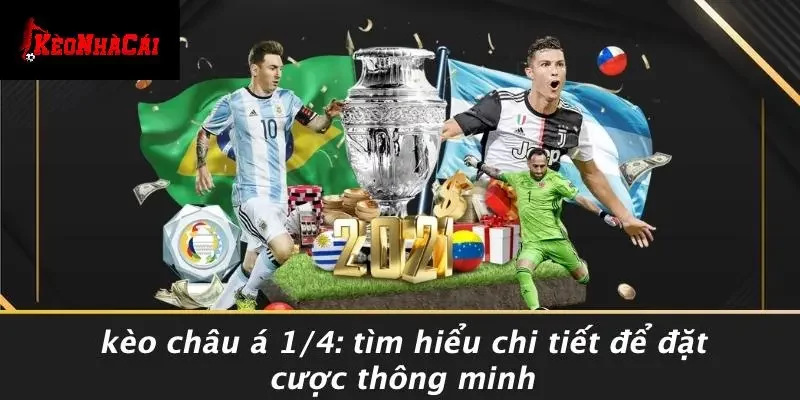 KÈO CHÂU Á 1/4: TÌM HIỂU CHI TIẾT ĐỂ ĐẶT CƯỢC THÔNG MINH