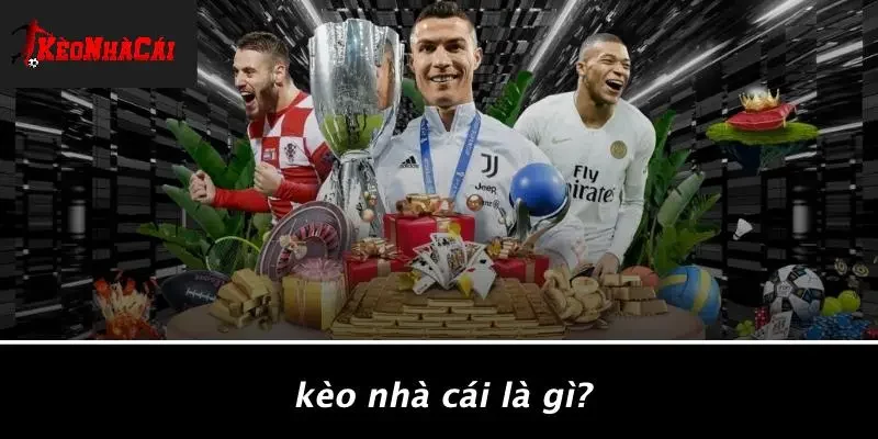 Kèo Nhà Cái Là Gì?
