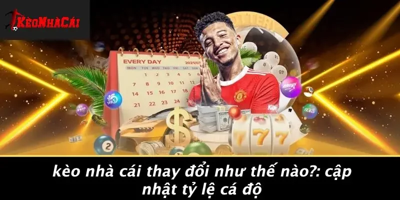 KÈO NHÀ CÁI THAY ĐỔI NHƯ THẾ NÀO?: CẬP NHẬT TỶ LỆ CÁ ĐỘ