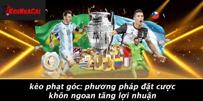 KÈO PHẠT GÓC: PHƯƠNG PHÁP ĐẶT CƯỢC KHÔN NGOAN TĂNG LỢI NHUẬN
