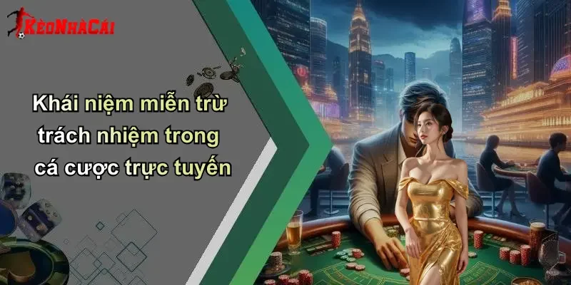 Khái niệm miễn trừ trách nhiệm trong cá cược trực tuyến