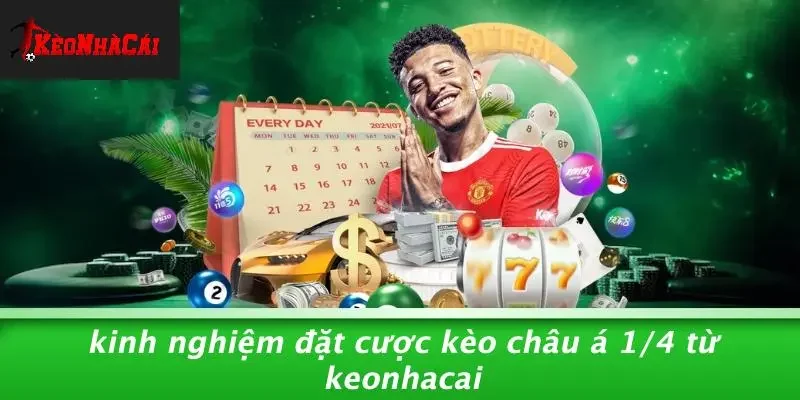 Kinh Nghiệm Đặt Cược Kèo Châu Á 1/4 Từ Keonhacai