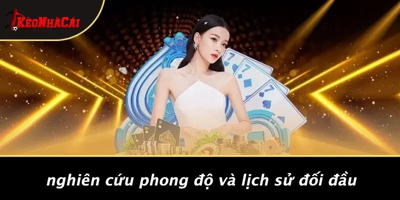 Nghiên Cứu Phong Độ Và Lịch Sử Đối Đầu
