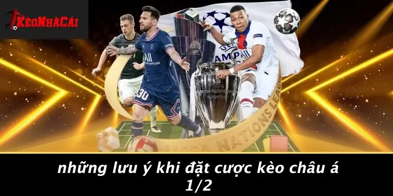 Những Lưu Ý Khi Đặt Cược Kèo Châu Á 1/2