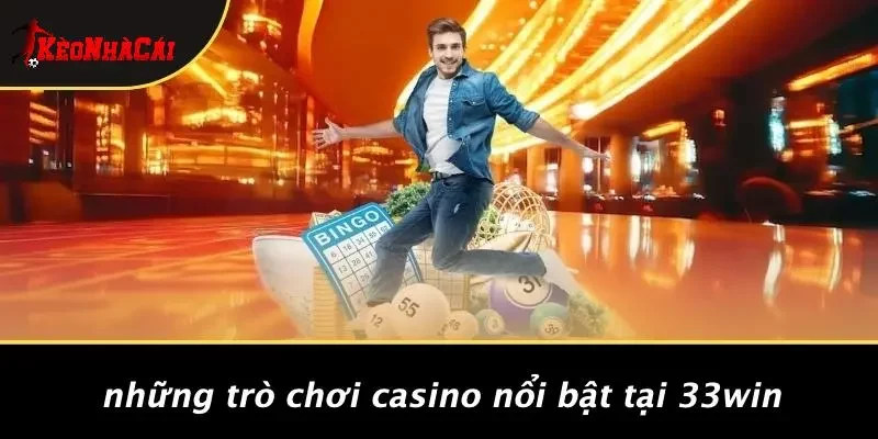 Những Trò Chơi Casino Nổi Bật Tại 33WIN