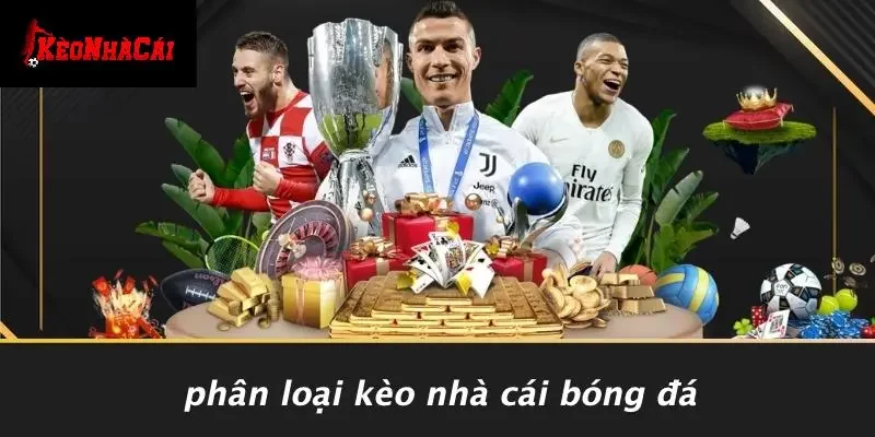 Phân Loại Kèo Nhà Cái Bóng Đá
