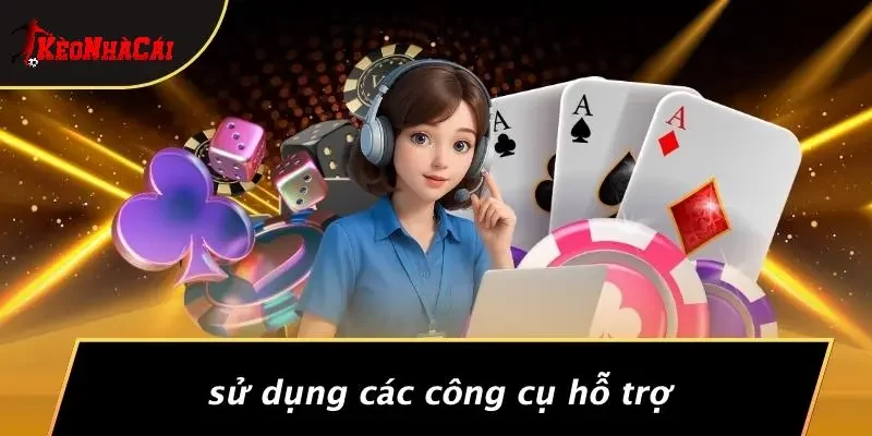 Sử Dụng Các Công Cụ Hỗ Trợ
