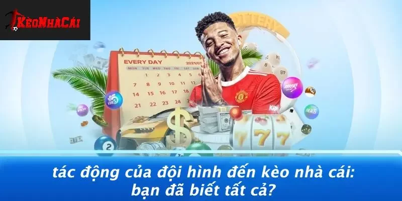 TÁC ĐỘNG CỦA ĐỘI HÌNH ĐẾN KÈO NHÀ CÁI: BẠN ĐÃ BIẾT TẤT CẢ?