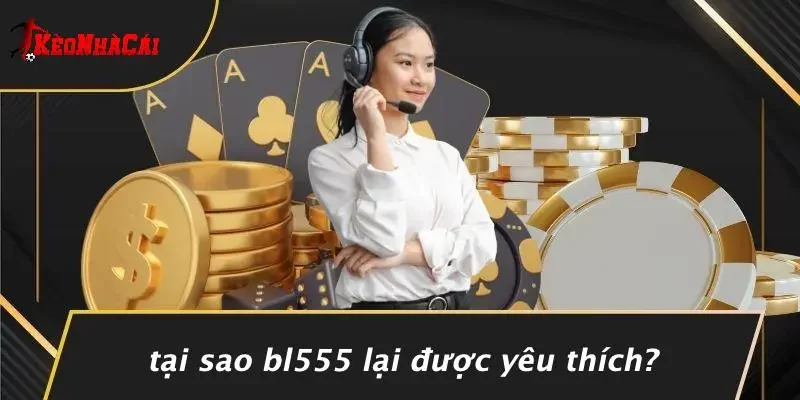 Tại Sao BL555 Lại Được Yêu Thích?