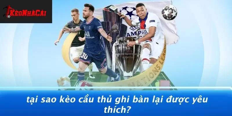 Tại Sao Kèo Cầu Thủ Ghi Bàn Lại Được Yêu Thích?