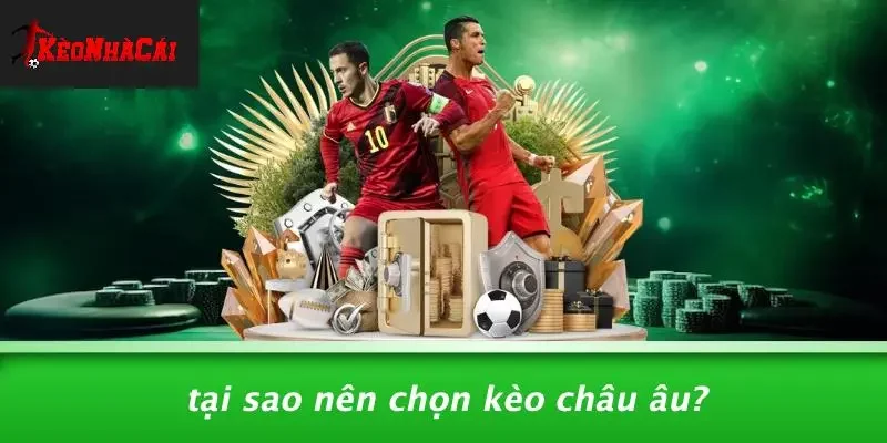 Tại Sao Nên Chọn Kèo Châu Âu?