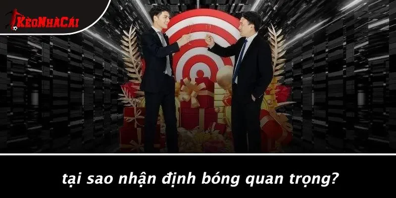 Tại Sao Nhận Định Bóng Quan Trọng?