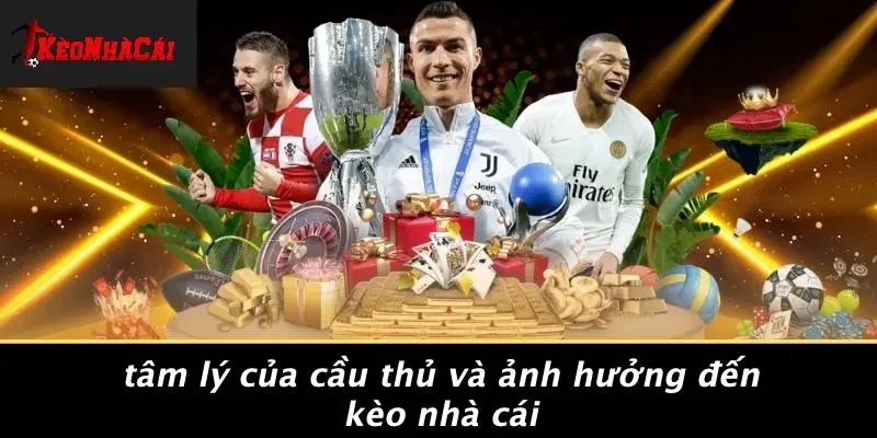 Tâm Lý Của Cầu Thủ Và Ảnh Hưởng Đến Kèo Nhà Cái