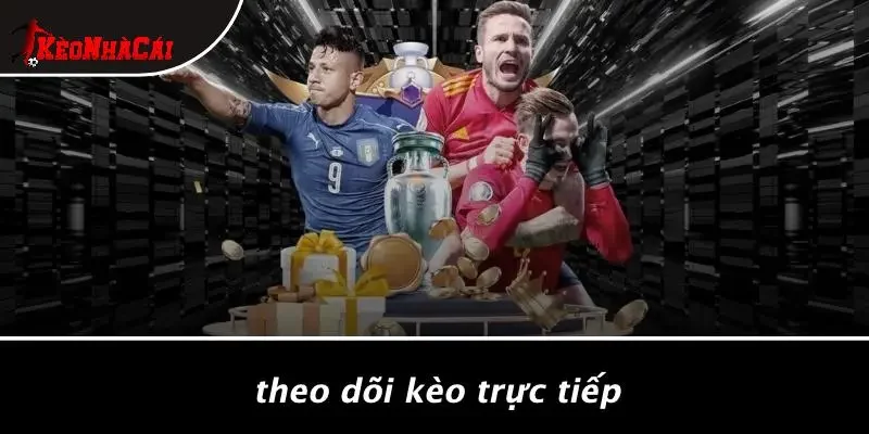 Theo Dõi Kèo Trực Tiếp