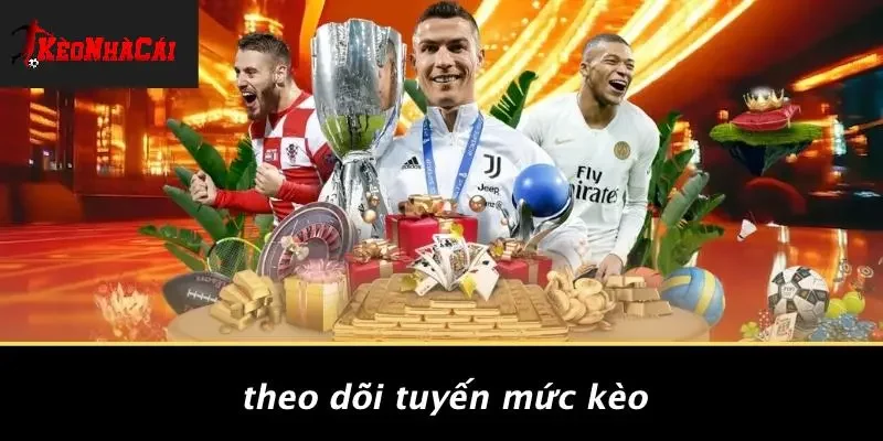 Theo Dõi Tuyến Mức Kèo