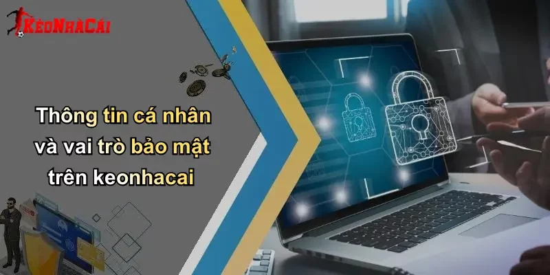 Thông tin cá nhân và vai trò bảo mật trên keonhacai
