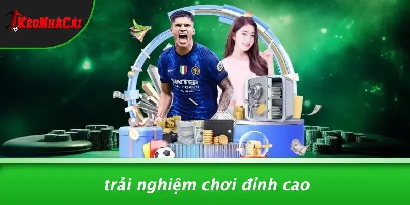 Trải Nghiệm Chơi Đỉnh Cao