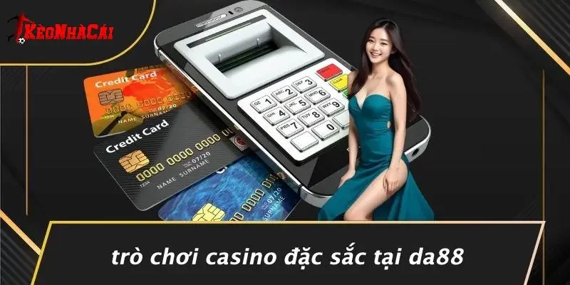 Trò Chơi Casino Đặc Sắc Tại DA88