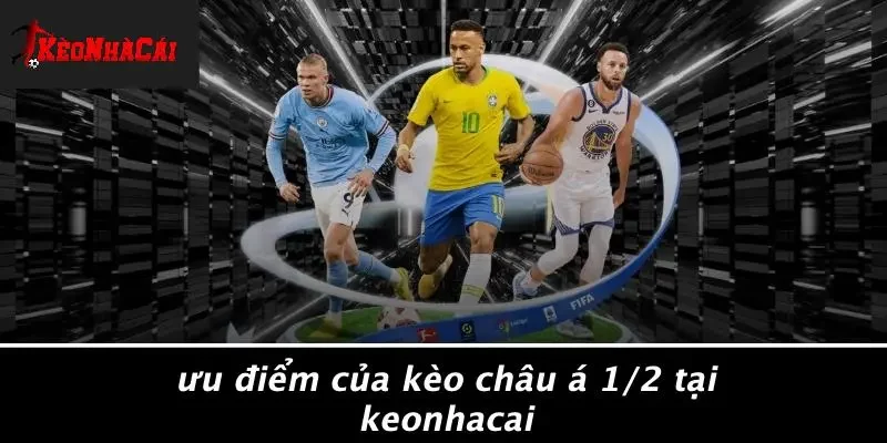 Ưu Điểm Của Kèo Châu Á 1/2 Tại Keonhacai