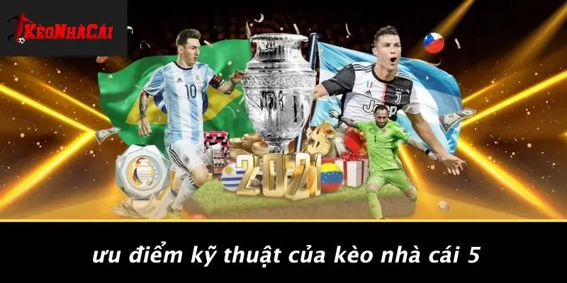 Ưu Điểm Kỹ Thuật Của Kèo Nhà Cái 5