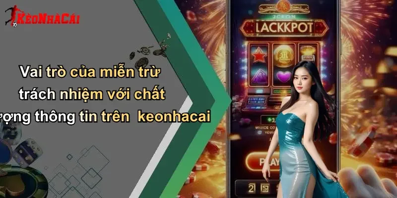 Vai trò của miễn trừ trách nhiệm với chất lượng thông tin trên keonhacai