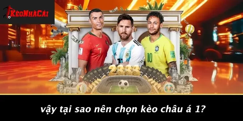 Vậy Tại Sao Nên Chọn Kèo Châu Á 1?